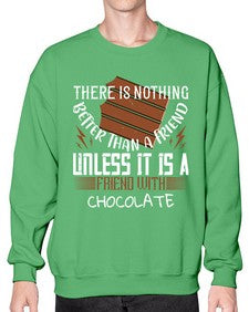 there is nothing better than a friend unless it is a friend with chocolate 424# - chocolate- Sweatshirt - Crew