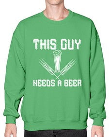this guy needs a beer 1645# - beer- Sweatshirt - Crew