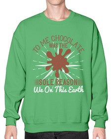 to me chocolate was the sole reason we on this earth 447# - chocolate- Sweatshirt - Crew