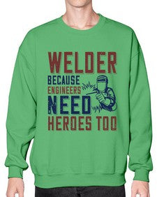 welder beacuse engineers need heros too Style 470# - engineer- Sweatshirt - Crew