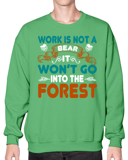 work is not a bear it won’t go into the forest 289# - bears - animals- Sweatshirt - Crew