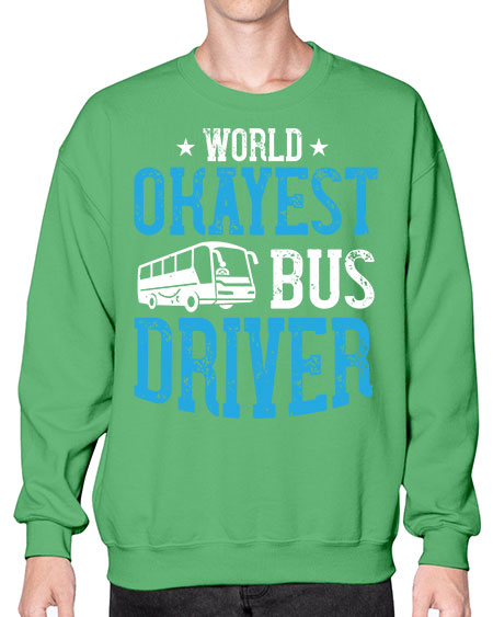 world okayest bus driver Style 1655# - Bus Driver- Sweatshirt - Crew