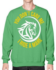 you don’t care me i ride a mare Style 1# - horse- Sweatshirt - Crew