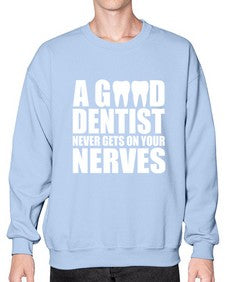 A Good Dentist Never Gets On Your Nerves553# - dentist- Sweatshirt - Crew