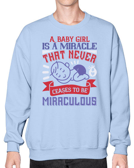A baby girl is a miracle that never ceases to be miraculous Style 257# - baby- Sweatshirt - Crew