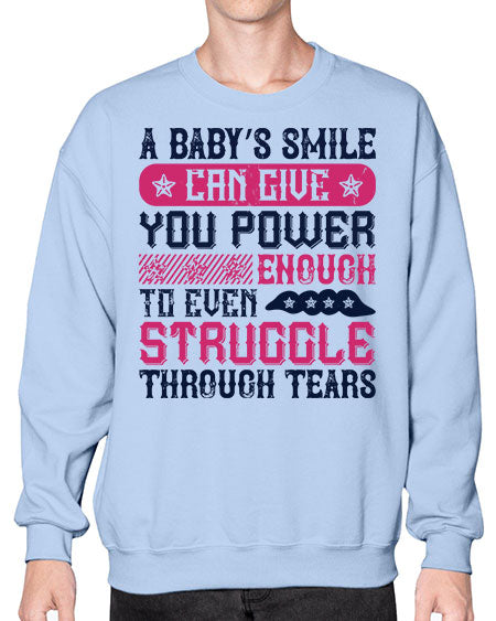 A baby’s smile can give you power… enough to even struggle through tears Style 264# - baby- Sweatshirt - Crew
