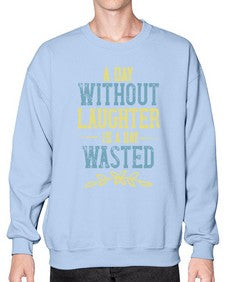 A day without laughter is a day wasted 1# - funny- Sweatshirt - Crew