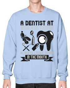 A dentist at work in his vocation always Style 6# - dentist- Sweatshirt - Crew