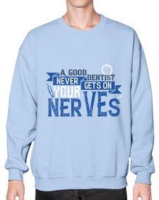 A good dentist never gets on your nerves Style 11# - dentist- Sweatshirt - Crew