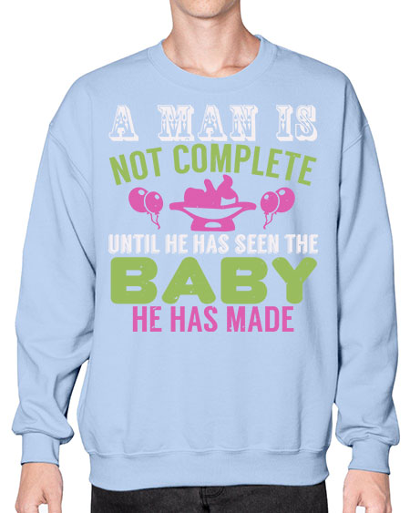 A man is not complete until he has seen the baby Style 12# - baby- Sweatshirt - Crew
