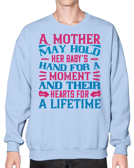 A mother may hold her baby’s hand for a moment and their hearts for a lifetime Style 267# - baby- Sweatshirt - Crew