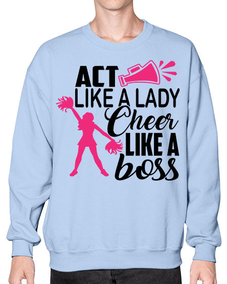 Act like a lady Cheer like a boss 1486# - cheer- Sweatshirt - Crew