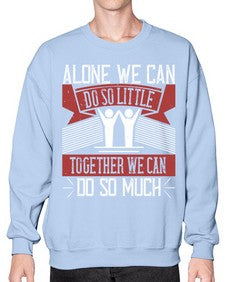 Alone we can do so little together we can do so much Style 37# - volunteer- Sweatshirt - Crew