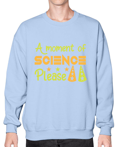 AmomentofSCIENCEpleaseScience tshirt design Sciencetshirtdesign 291# - general science- Sweatshirt - Crew