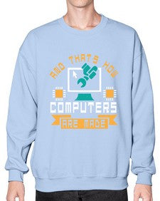 And thats how computers are made 43# - computer- Sweatshirt - Crew