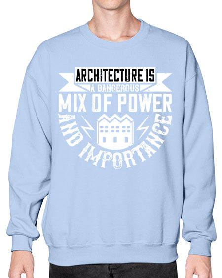 Architecture is a dangerous mix of power and importance Style 47# - architect- Sweatshirt - Crew
