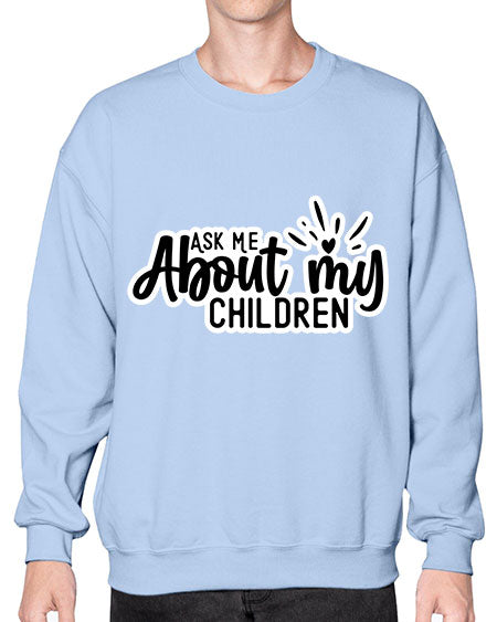Ask Me About My Children 270# - baby- Sweatshirt - Crew