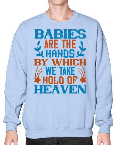 Babies are the hands by which we take hold of heaven Style 272# - baby- Sweatshirt - Crew