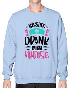 Be Safe Drink With a Nurse Style Style 601# - nurse- Sweatshirt - Crew