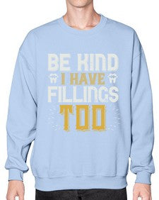 Be kind i have fillings too Style 58# - dentist- Sweatshirt - Crew