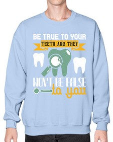 Be true to your teeth and they Style 60# - dentist- Sweatshirt - Crew