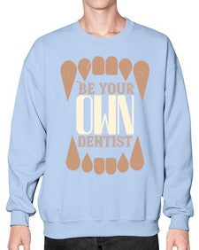 Be yoyr own dentist Style 62# - dentist- Sweatshirt - Crew