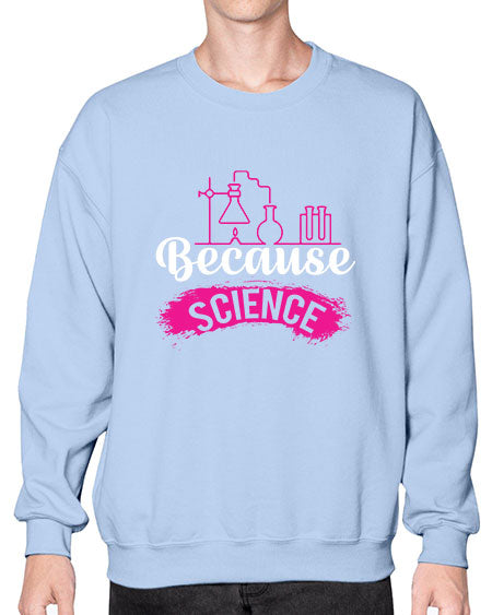 Because Science 281# - general science- Sweatshirt - Crew