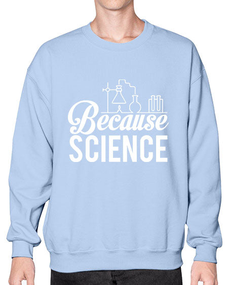 Because Science 283# - general science- Sweatshirt - Crew