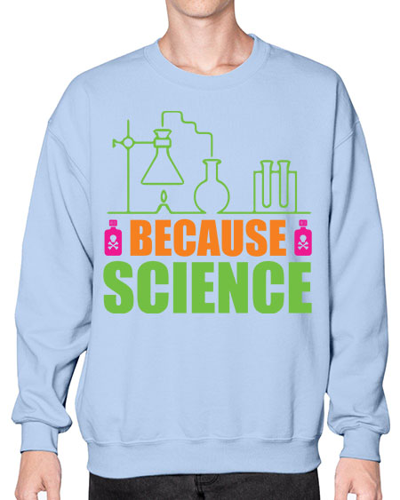 Because Science 288# - general science- Sweatshirt - Crew