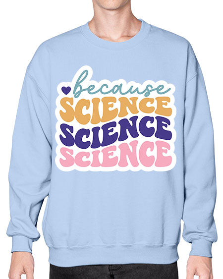 Because science 287# - general science- Sweatshirt - Crew