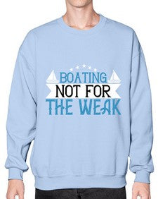 Boating  not for the weak 10# - boats- Sweatshirt - Crew