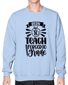 Born To Teach Forced To Grade Style 637# - teacher- Sweatshirt - Crew