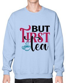 But First Tea 700# - tea- Sweatshirt - Crew