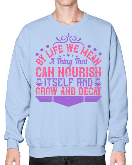By life we mean a thing that can nourish itself and grow and decay 308# - general science- Sweatshirt - Crew