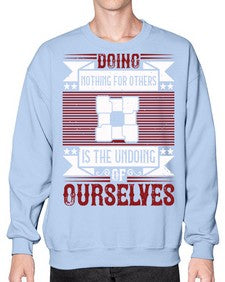 Doing nothing for others is the undoing of ourselves Style 26# - volunteer- Sweatshirt - Crew