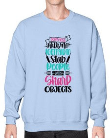 Dont Mess With Me I Get Paid To Satb People With Sharp Objects Style Style 721# - nurse- Sweatshirt - Crew