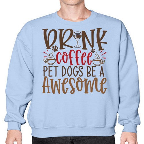 Drink Coffee Pet Dogs Be a Awesome Style 90# - dogs- Sweatshirt - Crew