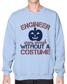 ENGINEER SCARY ENOUGH WITHOUT A COUSTUME Style 145# - engineer- Sweatshirt - Crew