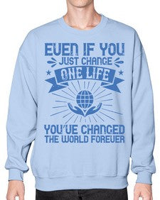 Even if you just change one life you’ve changed the world forever Style 4# - volunteer- Sweatshirt - Crew