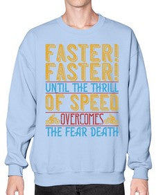 Faster faster until the thrill of speed overcomes the fear death 18# - motorcycle- Sweatshirt - Crew