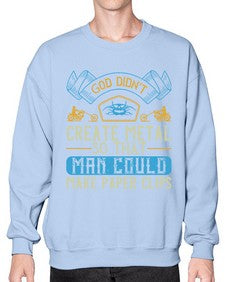 God didnt create metal so that man could make paper clips 22# - motorcycle- Sweatshirt - Crew