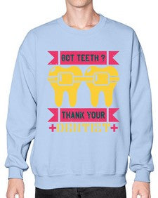 Got teeth thank your Style 172# - dentist- Sweatshirt - Crew