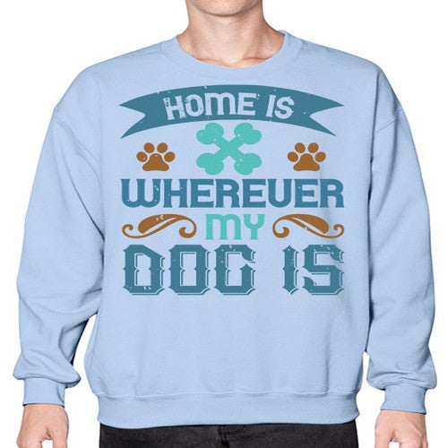 Home Is Wherever My Dog Is Style 197# - dogs- Sweatshirt - Crew