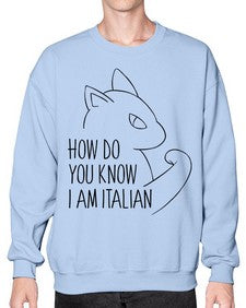How Do You Know I am Italian - cats- Sweatshirt - Crew
