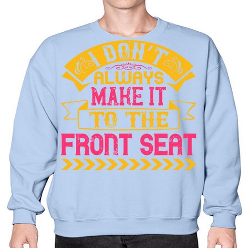 I Don’t Always Make It To The Front Seat Style 43# - dogs- Sweatshirt - Crew
