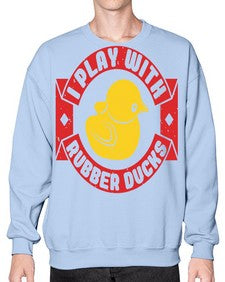 I Play With Rubber Ducks Style 40# - ducks- Sweatshirt - Crew