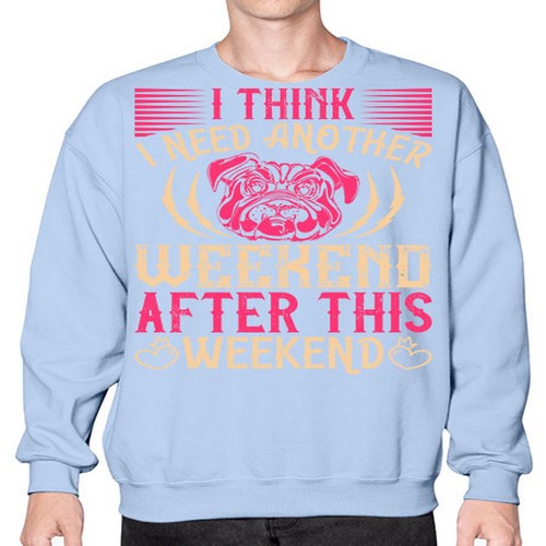 I Think I Need Another Weekend After This Weekend Style 41# - dogs- Sweatshirt - Crew