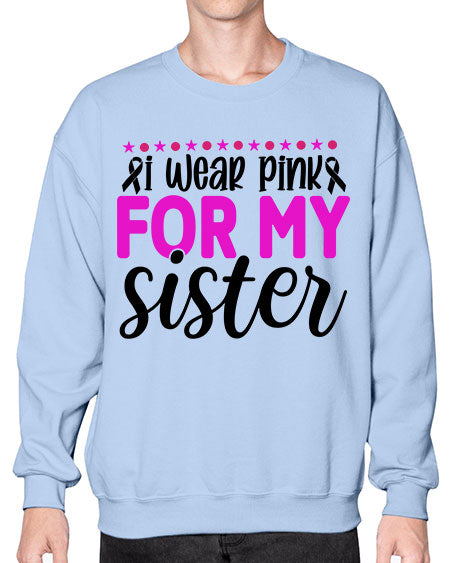 I Wear Pink for My Sister 18# - breast cancer- Sweatshirt - Crew