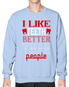 I like teeth better than people Style 199# - dentist- Sweatshirt - Crew