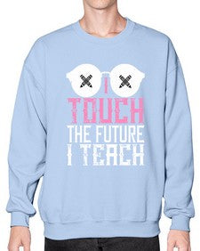 I touch the future I teach Style 927# - teacher- Sweatshirt - Crew